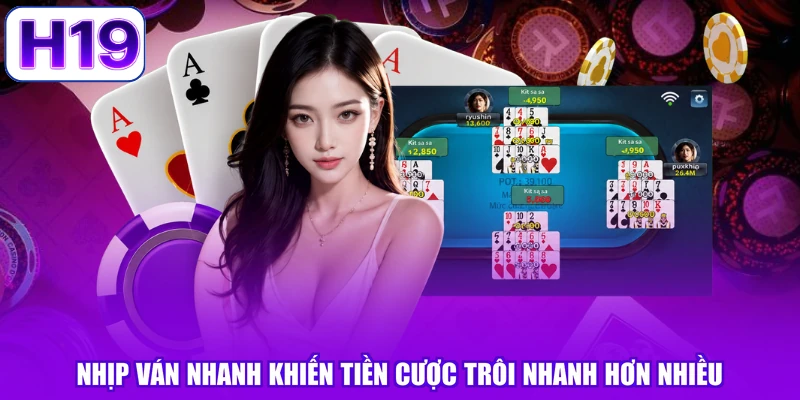 Nhịp ván nhanh khiến tiền cược trôi nhanh hơn nhiều
